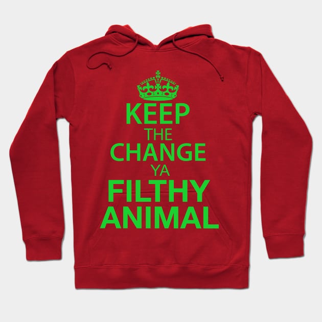 Keep The Change Ya Filthy Animal - Green Text Hoodie by joshp214